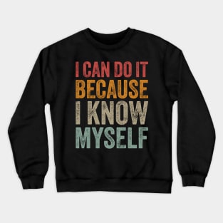 I Can Do It Because I Know Myself Motivational Quote Crewneck Sweatshirt